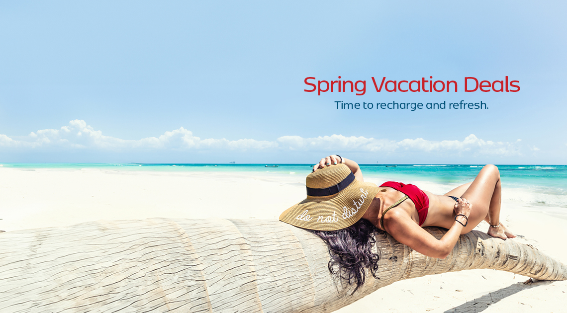 Spring Vacation Deals. Time to recharge and refresh.