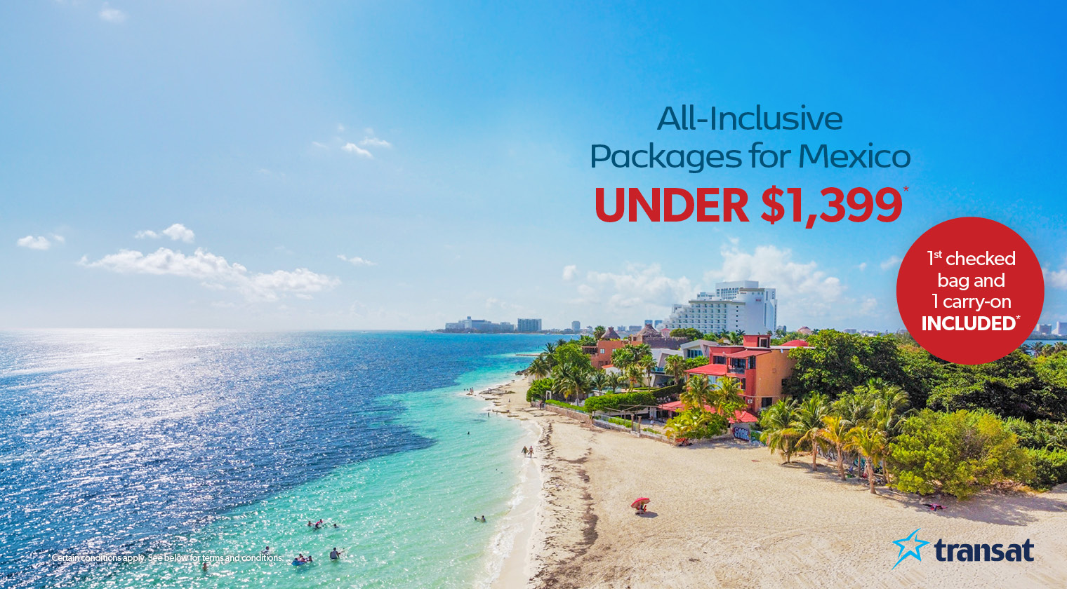 Book your vacation getaway today with Transat and save! Prices shown already reflect savings.