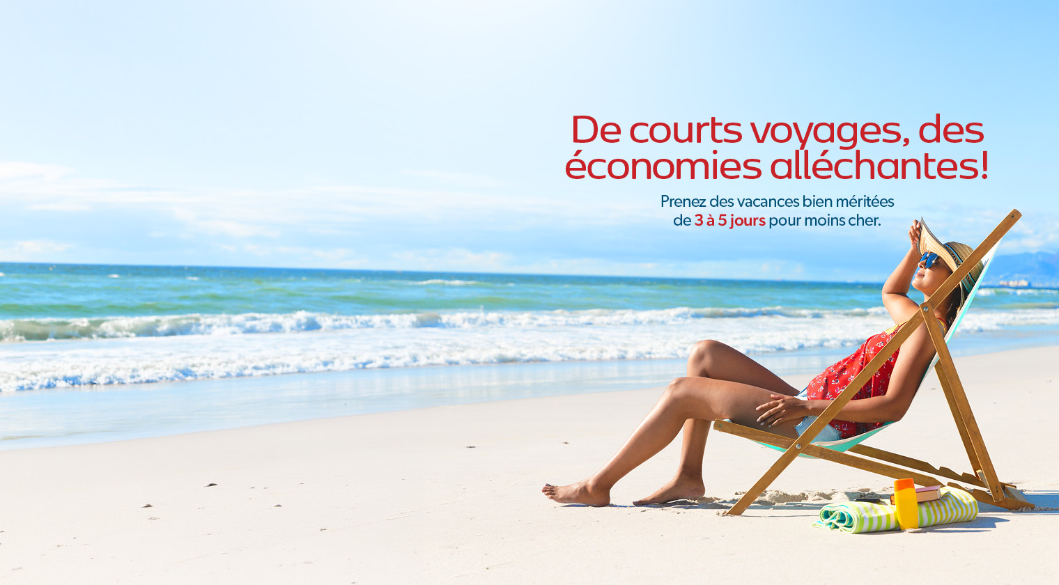 Des aubaines incroyables pour de courtes escapades. Vacances de 3 à 5 jours en solde maintenant !