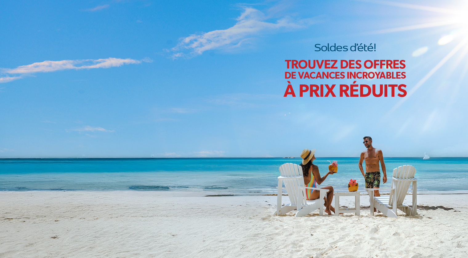 Aubaines pour les vacances d’été. Ici aujourd’hui, parti demain !